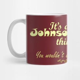 It's a Johnson thing Mug